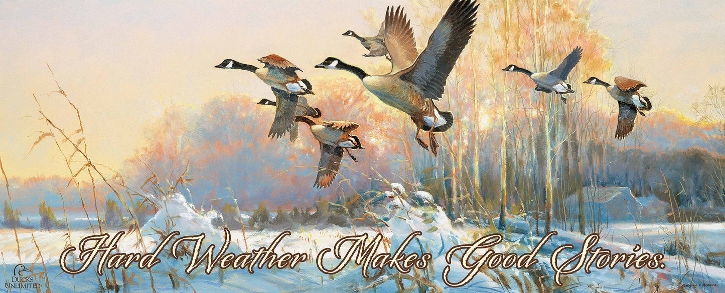 Late Departure Canada Geese "Hard Weather Makes Good Stories."  12" x 30" Wood Sign - Official Ducks Unlimited Art
